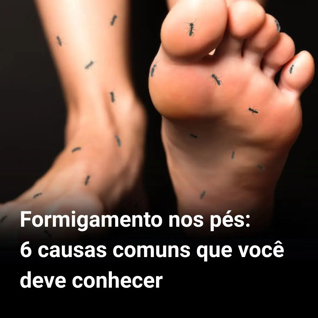Formigamento nos pés: 6 causas comuns que você deve conhecer